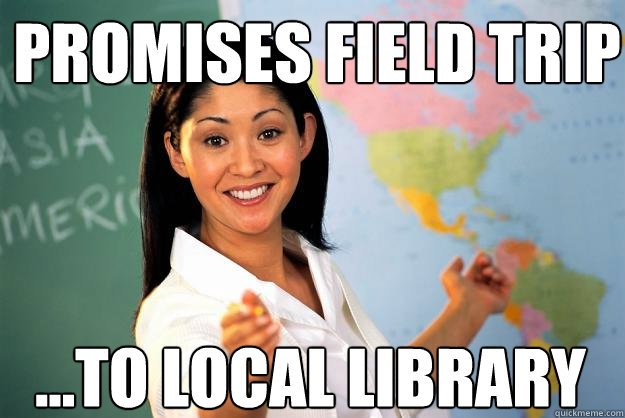 promises field trip ...to local library - promises field trip ...to local library  Unhelpful High School Teacher