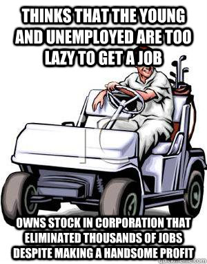 THINKS THAT THE YOUNG AND UNEMPLOYED ARE TOO LAZY TO GET A JOB OWNS STOCK IN CORPORATION THAT ELIMINATED THOUSANDS OF JOBS DESPITE MAKING A HANDSOME PROFIT  Scumbag Conservative Father