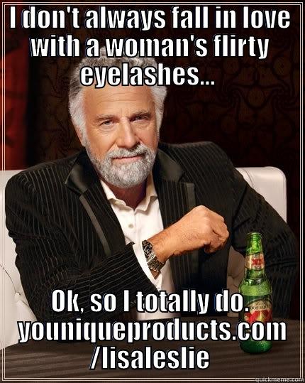 I DON'T ALWAYS FALL IN LOVE WITH A WOMAN'S FLIRTY EYELASHES...  OK, SO I TOTALLY DO.  YOUNIQUEPRODUCTS.COM /LISALESLIE The Most Interesting Man In The World