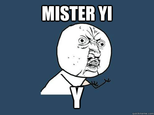 mister yi y                     Y U No