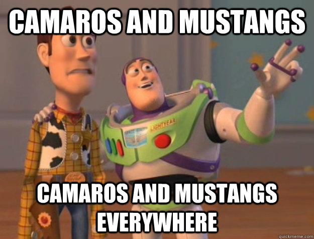 Camaros and mustangs Camaros and mustangs everywhere  Buzz Lightyear