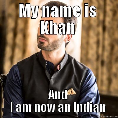 MY NAME IS KHAN AND I AM NOW AN INDIAN Misc