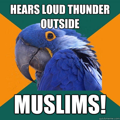 Hears loud thunder outside Muslims! - Hears loud thunder outside Muslims!  Paranoid Parrot