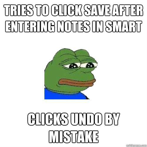 Tries to click save after entering notes in SMART Clicks undo by mistake  Sad Frog