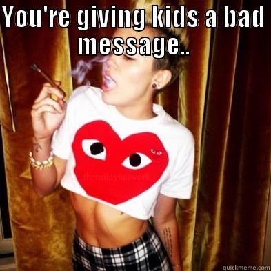 YOU'RE GIVING KIDS A BAD MESSAGE..  Misc