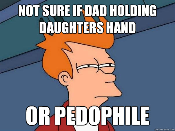 Not sure if dad holding daughters hand Or pedophile  Futurama Fry