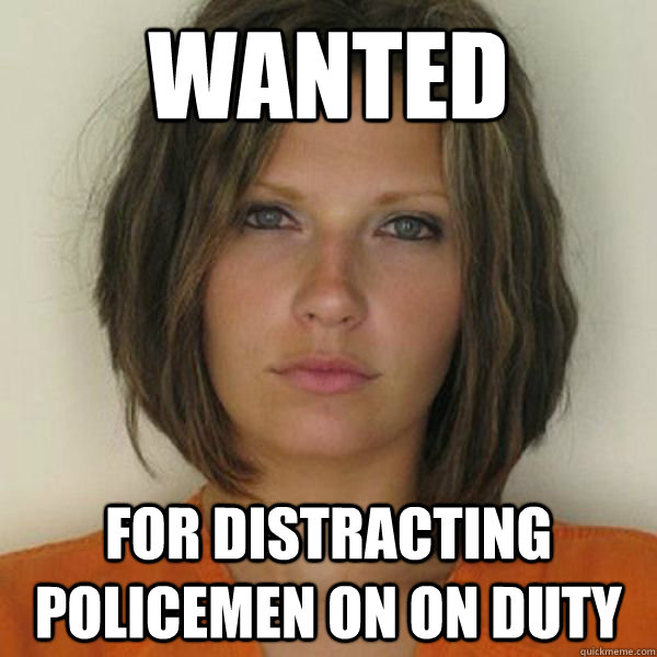 wanted
 for distracting policemen on on duty  Attractive Convict