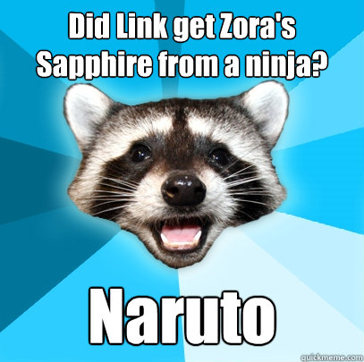 Did Link get Zora's Sapphire from a ninja?  Naruto  Lame Pun Coon