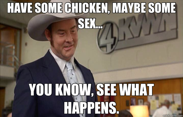 Have Some Chicken Maybe Some Sex You Know See What Happens Champ Quickmeme