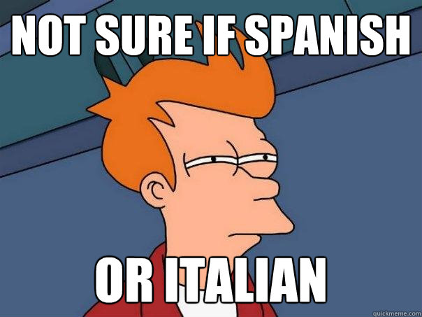 Not sure if Spanish or Italian  Futurama Fry