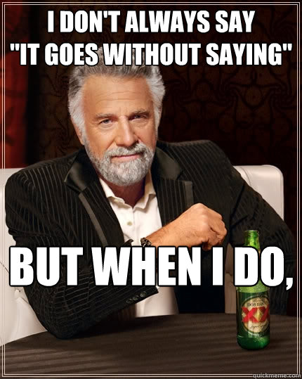 I don't always say 
