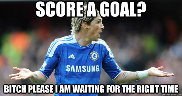 score a goal? bitch please I am waiting for the right time  