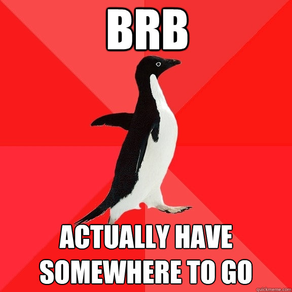 BRB Actually Have Somewhere To Go  Socially Awesome Penguin