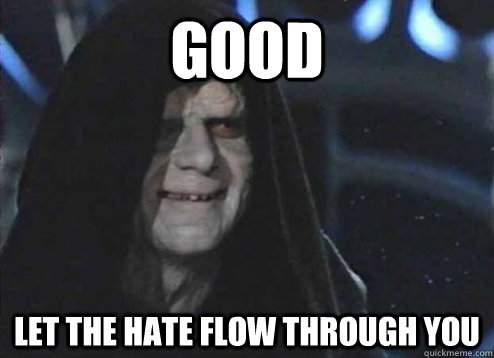 Good let the hate flow through you - Good let the hate flow through you  Palpatine