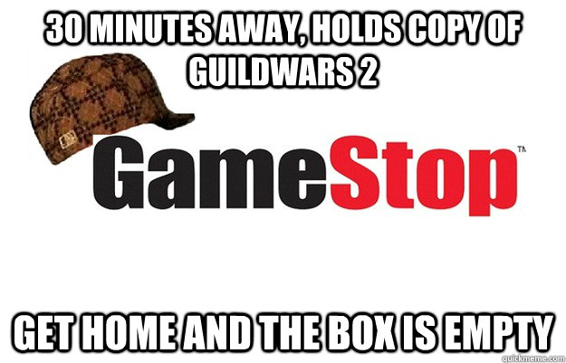 30 minutes away, holds copy of GuildWars 2 Get home and the box is empty - 30 minutes away, holds copy of GuildWars 2 Get home and the box is empty  Scumbag Gamestop