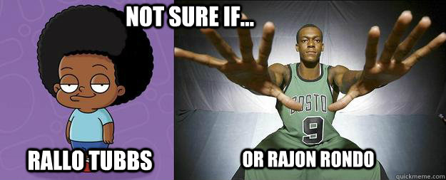 Not sure if... Rallo Tubbs Or rajon rondo - Not sure if... Rallo Tubbs Or rajon rondo  Rajon Rallo