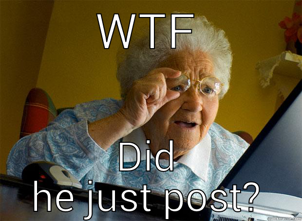 WTF DID HE JUST POST? Grandma finds the Internet