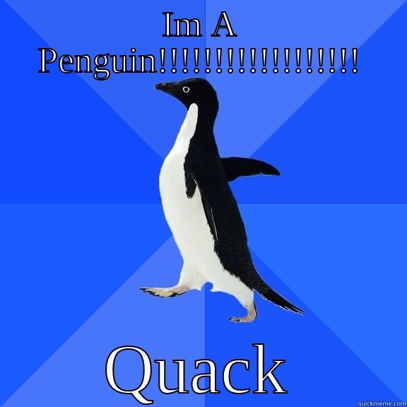 The Penguin, or is it? - IM A PENGUIN!!!!!!!!!!!!!!!!!! QUACK Socially Awkward Penguin