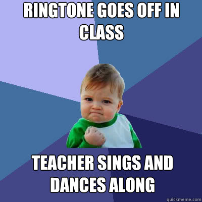 ringtone goes off in class teacher sings and dances along  Success Baby