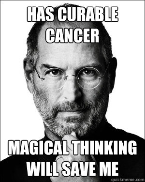 Has curable cancer magical thinking will save me - Has curable cancer magical thinking will save me  Hipster Steve Jobs