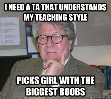 i need a ta that understands my teaching style picks girl with the biggest boobs - i need a ta that understands my teaching style picks girl with the biggest boobs  Humanities Professor