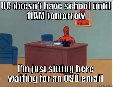 UC DOESN'T HAVE SCHOOL UNTIL 11AM TOMORROW I'M JUST SITTING HERE WAITING FOR AN OSU EMAIL Spiderman Desk