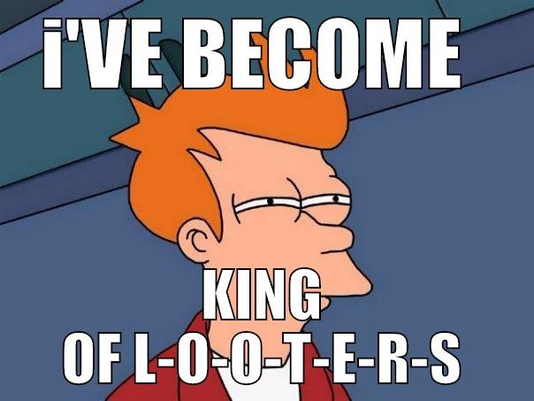 I'VE BECOME  KING OF L-O-O-T-E-R-S Futurama Fry