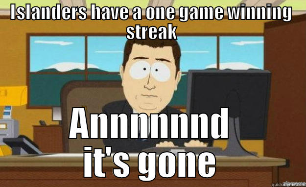 #Islanderfanproblems #tiredofthisshit - ISLANDERS HAVE A ONE GAME WINNING STREAK ANNNNNND IT'S GONE aaaand its gone