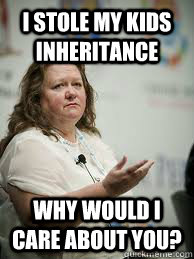 I stole my kids inheritance Why would I care about you?  Scumbag Gina Rinehart