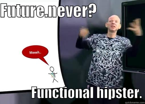 Erik Meijer - FUTURE.NEVER?                              FUNCTIONAL HIPSTER. Misc