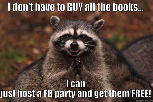 host to win - I DON'T HAVE TO BUY ALL THE BOOKS... I CAN JUST HOST A FB PARTY AND GET THEM FREE! Evil Plotting Raccoon