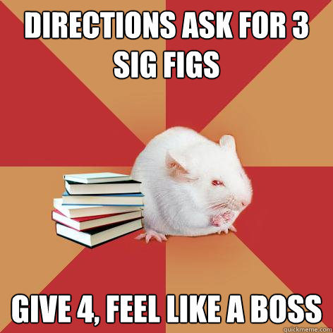 Directions ask for 3 sig figs Give 4, feel like a boss  Science Major Mouse