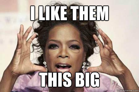 I like them this big - I like them this big  This Big Oprah