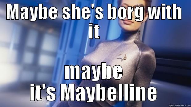 Maybe she's borg with it - MAYBE SHE'S BORG WITH IT MAYBE IT'S MAYBELLINE Misc