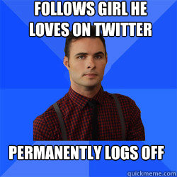 Permanently logs off  Follows girl he loves on twitter  Socially Awkward Darcy