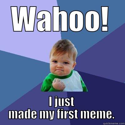 oh yeah baby - WAHOO! I JUST MADE MY FIRST MEME. Success Kid