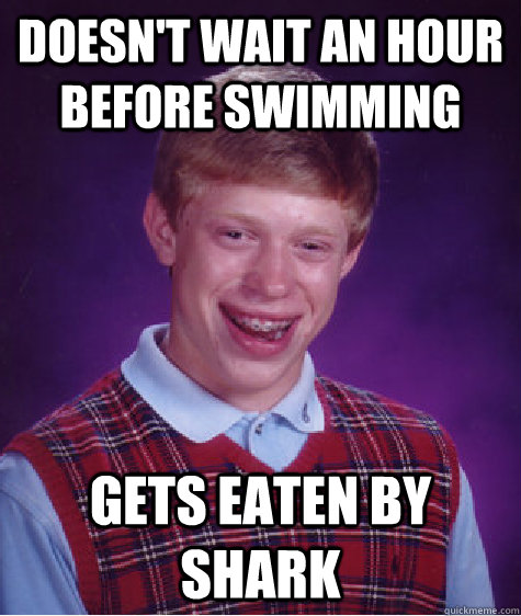 DOESN'T wait an hour before swimming gets eaten by shark  Bad Luck Brian