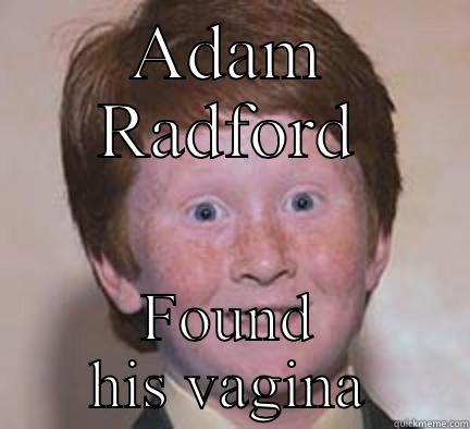 Poo jabba - ADAM RADFORD FOUND HIS VAGINA Over Confident Ginger