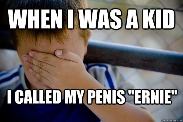 When I was a kid I called my penis 