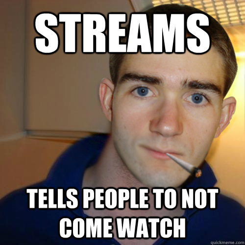 streams tells people to not come watch - streams tells people to not come watch  Good Guy Runnerguy