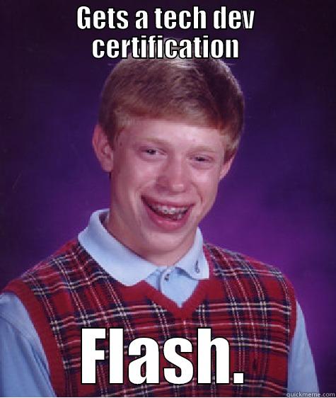 GETS A TECH DEV CERTIFICATION FLASH. Bad Luck Brian