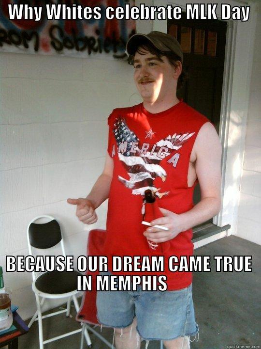   WHY WHITES CELEBRATE MLK DAY                                                                                                                                                                                                                                   Redneck Randal