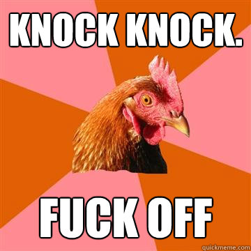 knock knock. fuck off  Anti-Joke Chicken