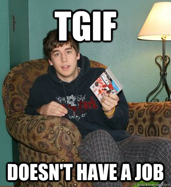 TGIF Doesn't have A Job  