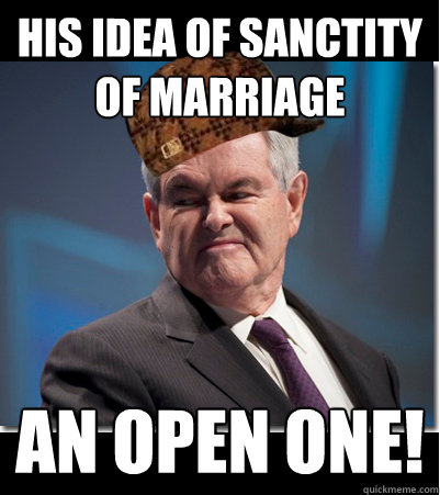 His idea of sanctity of marriage an open one!  Scumbag Gingrich