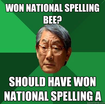 Won national spelling bee? Should have won national spelling A  High Expectations Asian Father