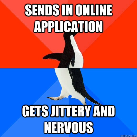 Sends in online application Gets jittery and nervous - Sends in online application Gets jittery and nervous  Socially Awesome Awkward Penguin