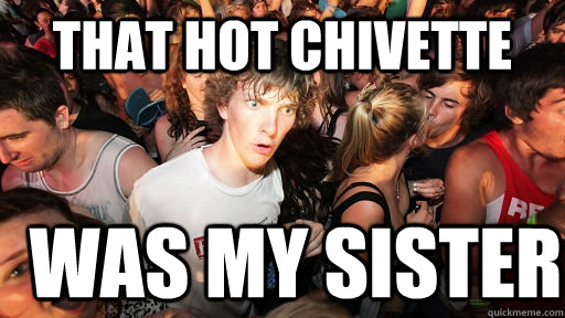 That hot chivette was my sister - That hot chivette was my sister  Sudden Clarity Clarence