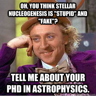 Oh, you think stellar nucleogenesis is 