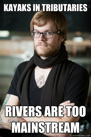 Kayaks in tributaries rivers are too mainstream  Hipster Barista